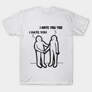 I Hate You, I Hate You Too Sarcastic Funny Ironic Satirical T-shirt T-Shirt